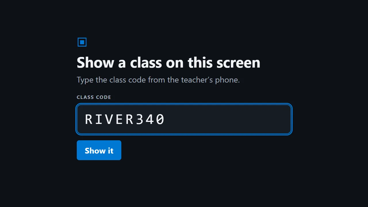 The TV page: Show a class on this screen. Type the class code from the teacher's phone. RIVER340. Show it.